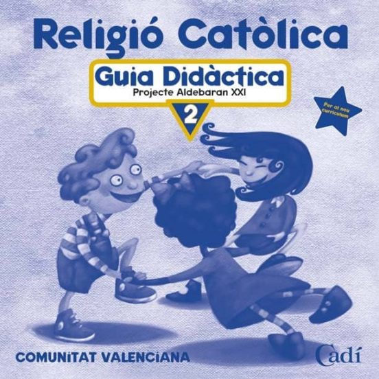 D Religió Católica 2º Primària. Projecte Aldebarán Xxi. Guía Didáctica