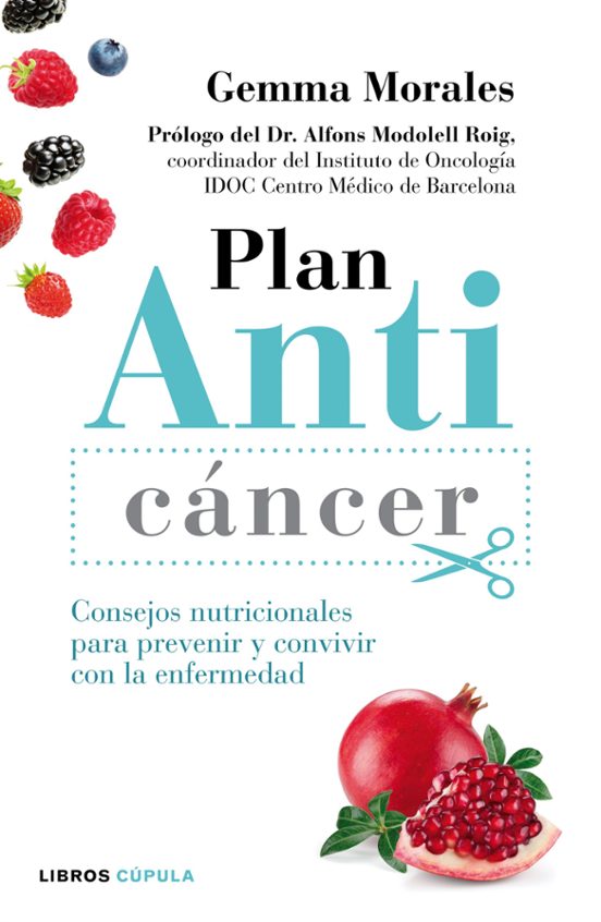 Plan Anticancer: Consejos Nutricionales Para Prevenir Y Convivir Con L