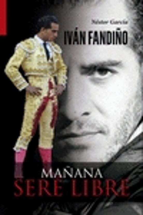 Iván Fandiño. Mañana Seré Libre