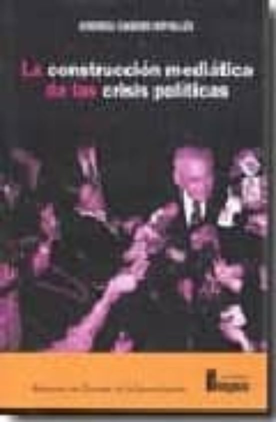 La Construccion Mediatica De Las Crisis Politicas