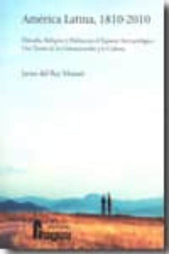 America Latina 1810-2010: Filosofia Religion Y Politica En El E Spacio