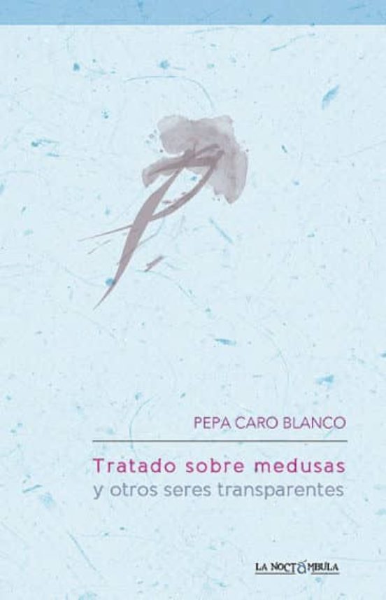Tratado Sobre Medusas Y Otros Seres Transparentes
