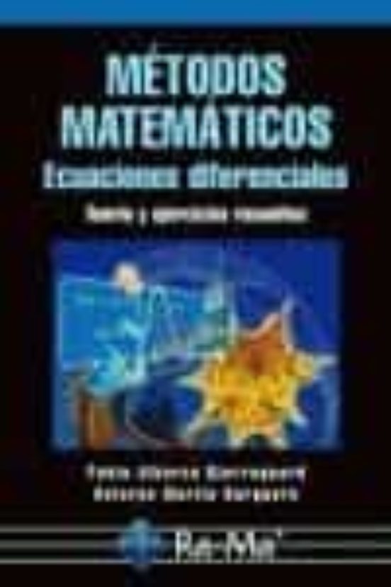 Métodos Matemáticos. Ecuaciones Diferenciales. Teoría Y Ejercicios Resueltos