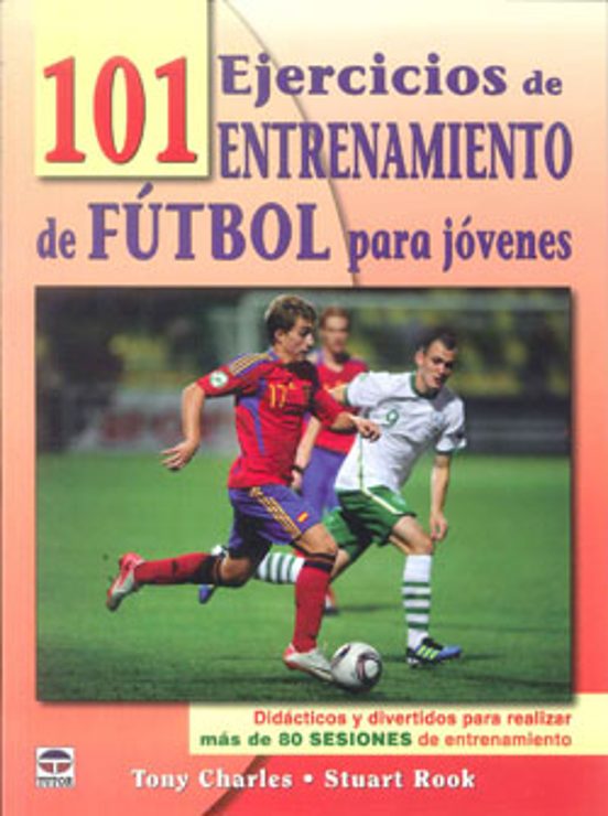 101 Ejercicios De Entrenamiento Futbol Jovenes: Didacticos Y Dive Rtid