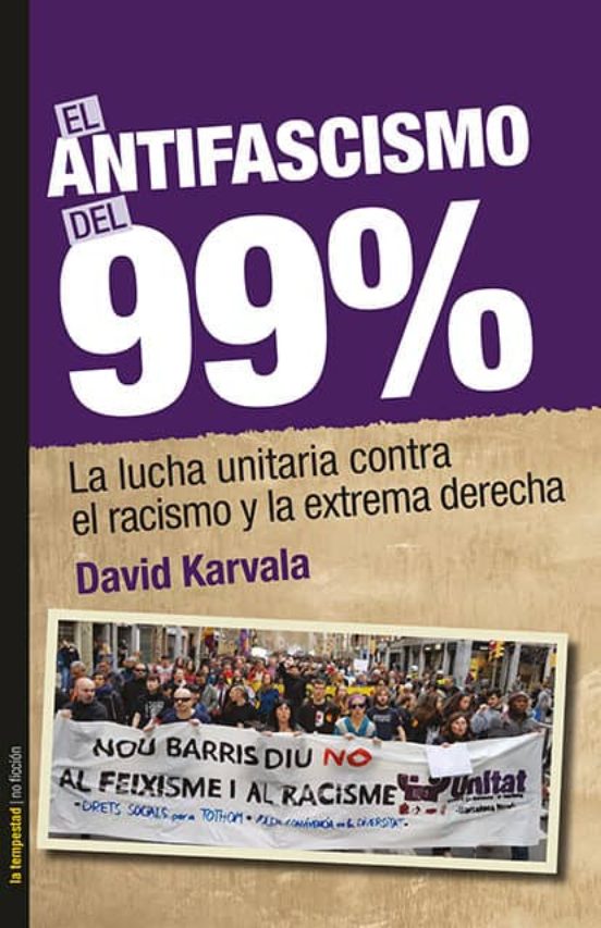 El Antifascismo Del 99%: La Lucha Unitaria Contra El Racismo Y La Extr