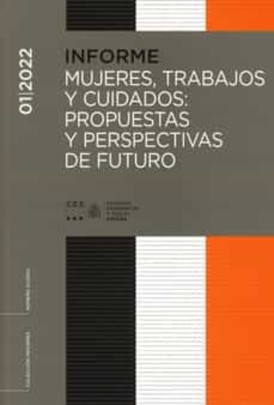 Mujeres Trabajos Y Cuidados: Propuestas Y Perspectivas De Futuro Infor