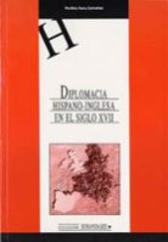 Diplomacia Hispano-inglesa En El Siglo Xvii: Razon De Estado Y Re Laci