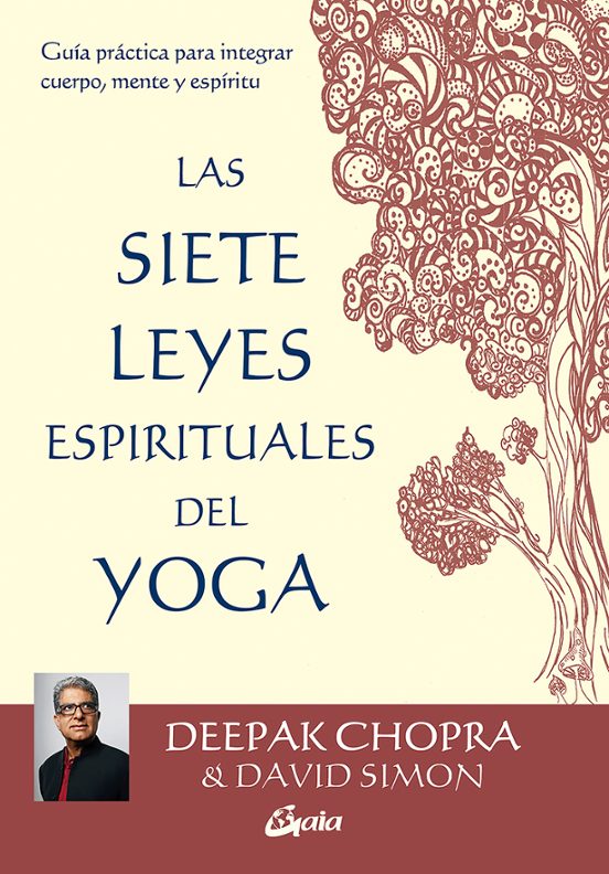 Las 7 Leyes Espirituales Del Yoga: Guia Practica Para Integrar Cuerpo