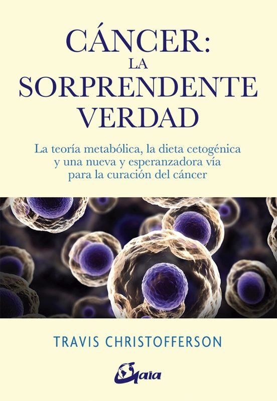 Cancer: La Sorprendente Verdad.la Teoria Metabolica La Dieta Cetogenic