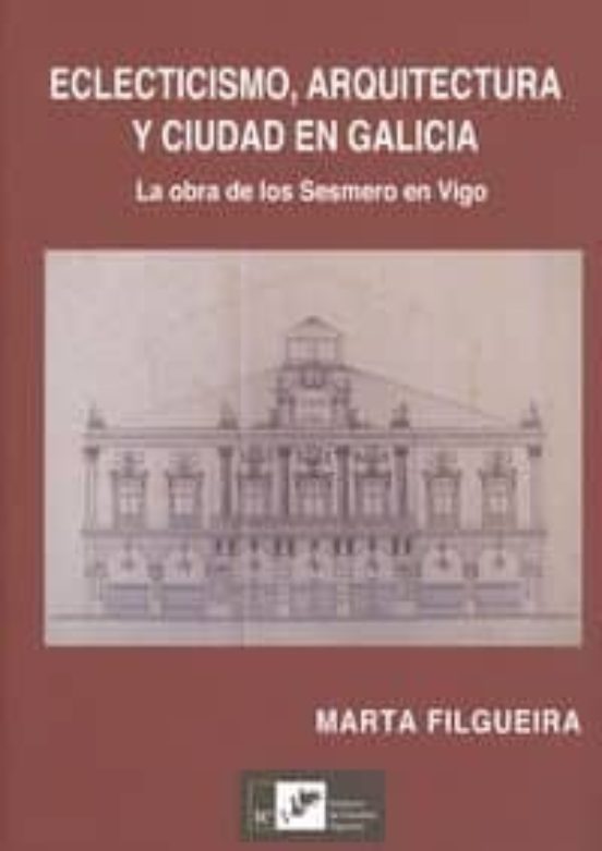 Eclecticismo Arquitectura Y Ciudad En Galicia