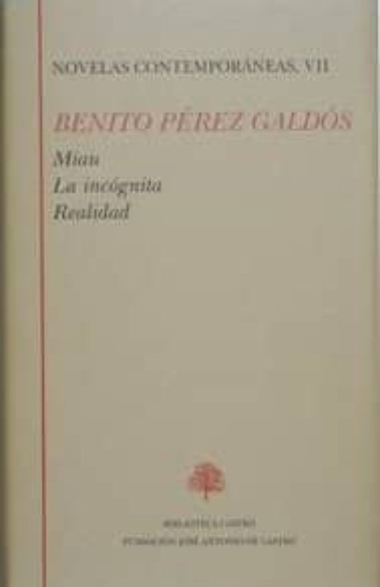 Novelas Contemporaneas : Miau; La Incognita; Realidad