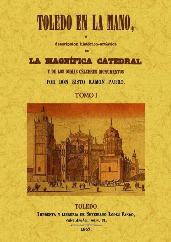 Toledo En La Mano O Descripcion Historico-artistica De La Magnifi Ca C