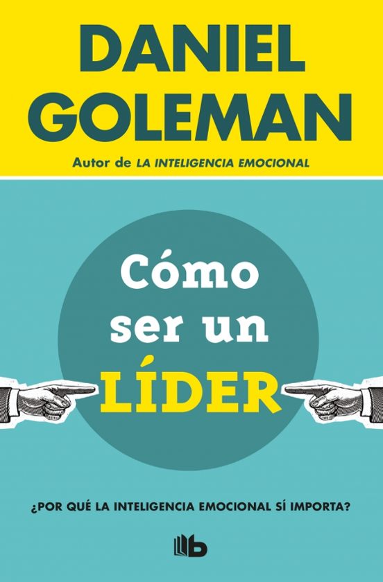 Como Ser Un Lider: ¿por Que La Inteligencia Emocional Si Importa?
