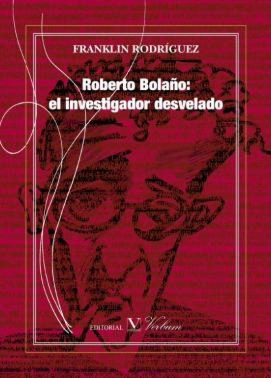 Roberto Bolaño: el investigador desvelado