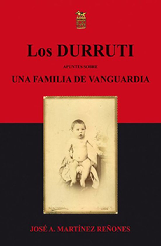 Los Durruti: Apuntes Sobre Una Familia De Vanguardia