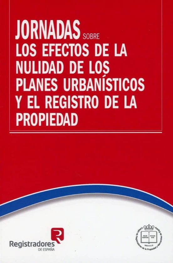 Jornadas Sobre Los Efectos De La Nulidad De Los Planes Urbanísticos Y El Registro De La Propiedad