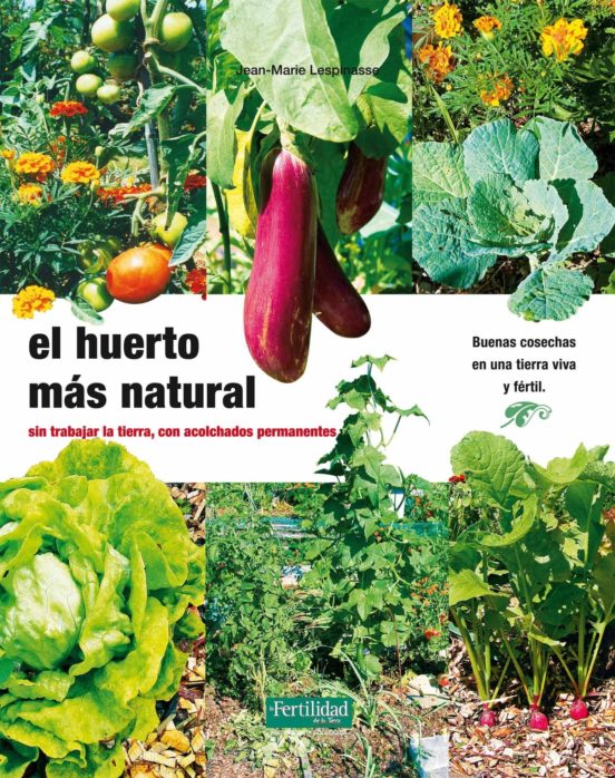 El Huerto Mas Natural: Sin Trabajar La Tierra Con Acolchados Per Manen