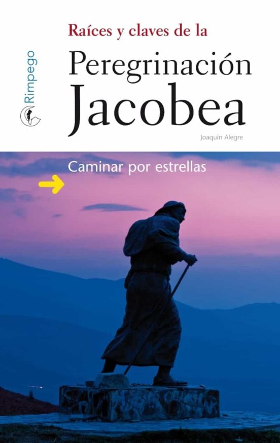 Raices Y Claves De La Peregrinacion Jacobea: Caminar Por Estrellas