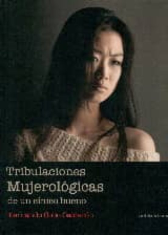 Tribulaciones: Mujerologicas de un Cinico Bueno