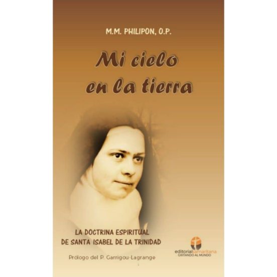 Mi Cielo En La Tierra: La Doctrina Espiritual De Sor Isabel De La Trin