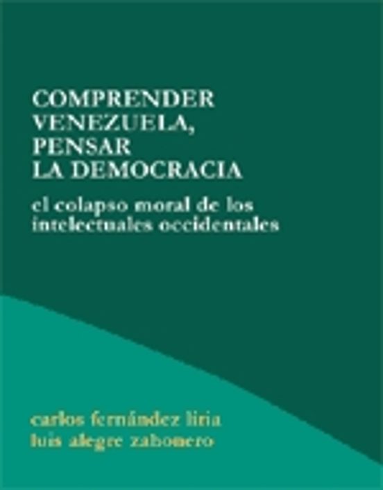 Comprender Venezuela Pensar La Democracia: El Colapso Moral De L Os In