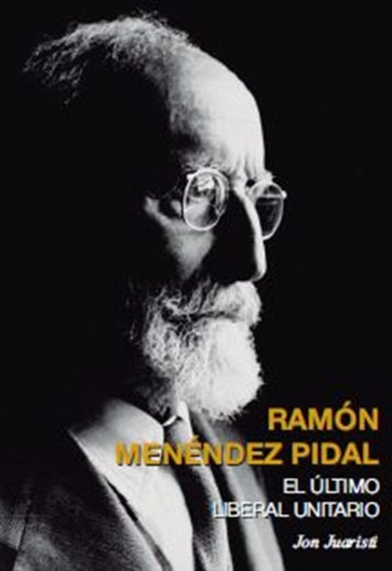 Ramón Menéndez Pidal. El Último Liberal Unitario