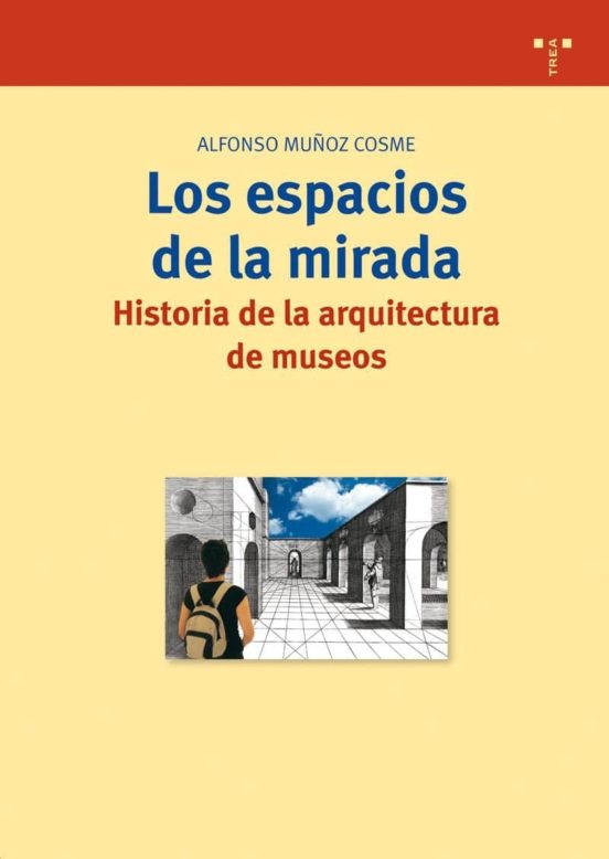 Los Espacios De La Mirada. Historia De La Arquitectura De Museos