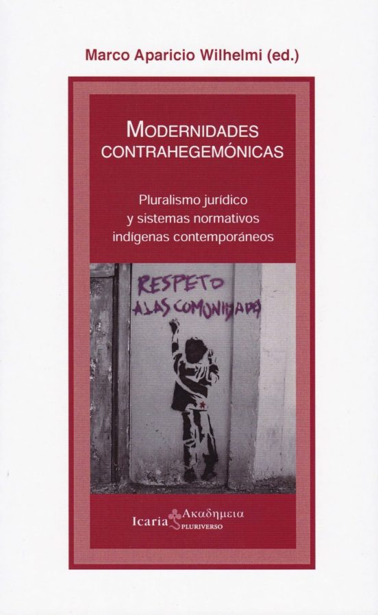 Modernidades Contrahegemonicas: Pluralismo Juridico Y Sistemas Normati