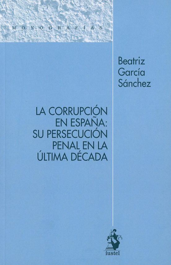 La Corrupción En España: Su Persecución Penal En La Última Década