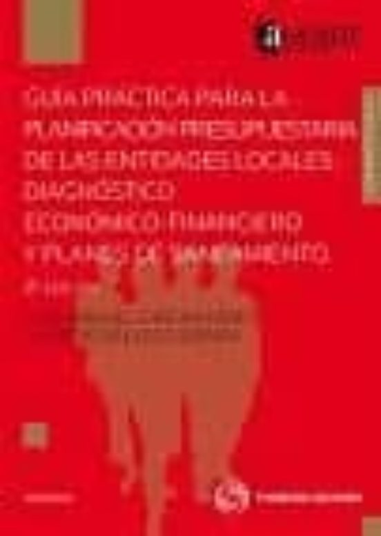 Guía Práctica Para La Planificación Presupuestaria De Las Entidades Locales: Diagnóstico Económico-financiero Y Planes De Saneamiento