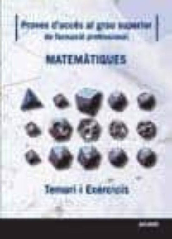 Matematiques. Proves Dacces Al Grau Superior De Formacio Profess Ional