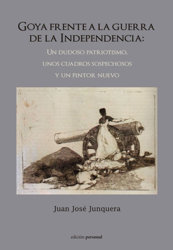 Goya Frente A La Guerra De La Independencia: Un Dudoso Patriotism O Un