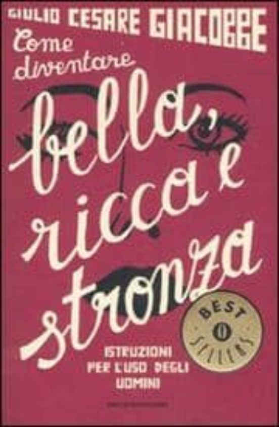 Come Diventare Bella Ricca E Stronza. Istruzione Per L Uso Degli Uomin