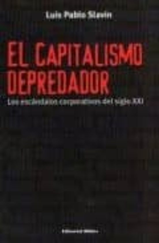 El Capitalismo Depredador: Los Escandalos Corporativos Del Siglo Xxi