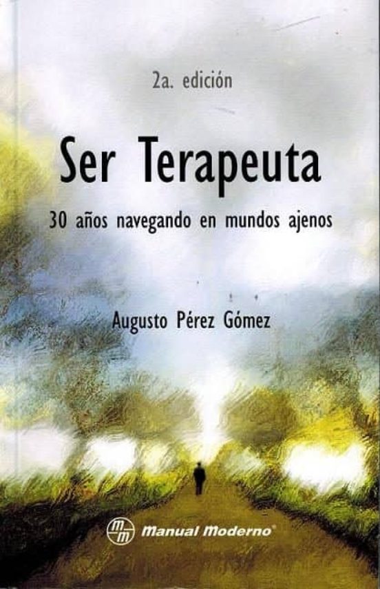 Ser Terapeuta. 30 Años Navegando En Mundos Ajenos