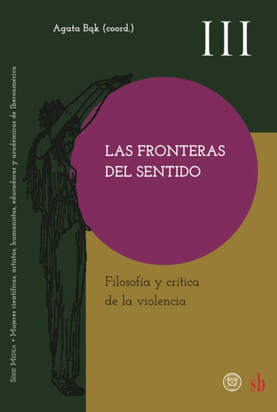 Las Fronteras del Sentido. Filosofia y Critica de la Violencia