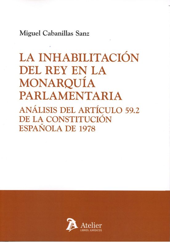 Inhabilitación Del Rey En La Monarquía Parlamentaria. Análisis De L Ar