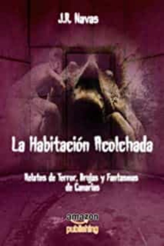 La Habitación Acolchada: Relatos De Terror Brujas Y Fantasmas