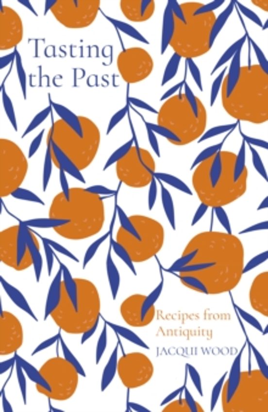 Tasting The Past: Recipes From Antiquity