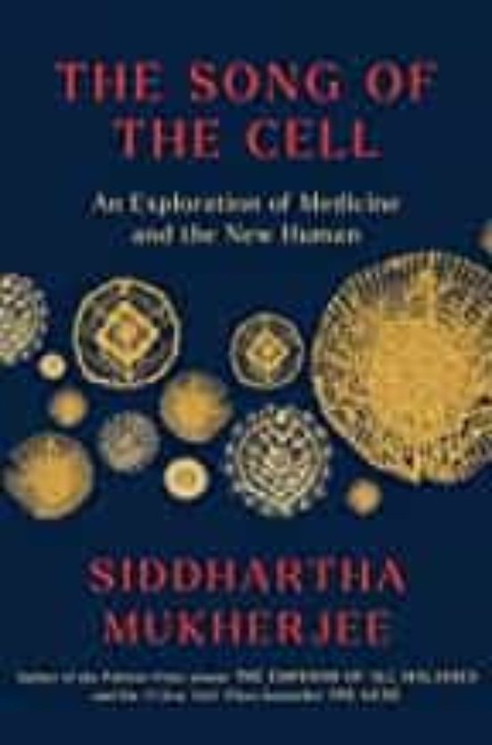 The Song Of The Cell: An Exploration Of Medicine And The New Human