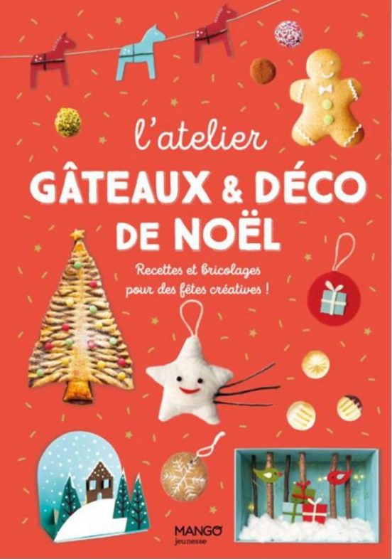 L Atelier Gteaux & Déco De Nol : Recettes Et Bricolages Pour De S Ftes