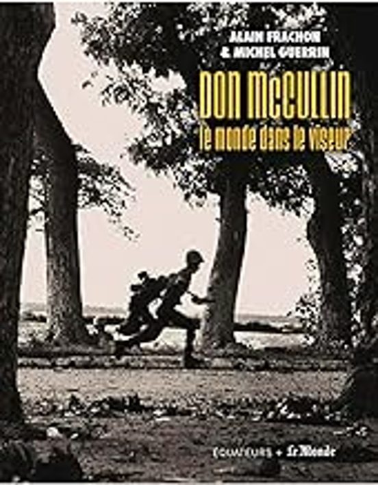 Don Mccullin: Photographier La Guerre