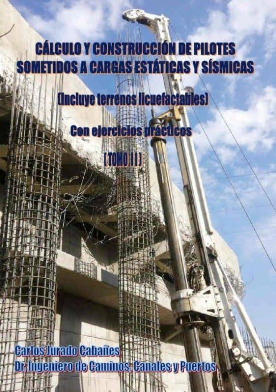 CALCULO Y CONSTRUCCION DE PILOTES SOMETIDOS A CARGAS ESTATICAS Y SISMICAS. Tomo II