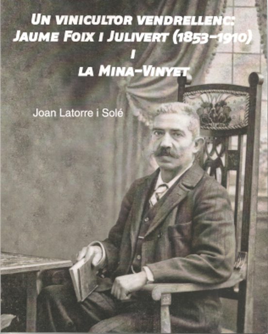 Un Vinicultor Vendrellenc: Jaume Foix I Julivert I La Mina