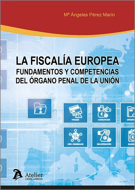 Fiscalía Europea. Fundamentos Y Competencias Del Órgano Pena