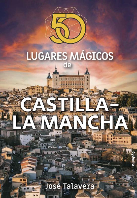50 Lugares Mágicos De Castilla-La Mancha
