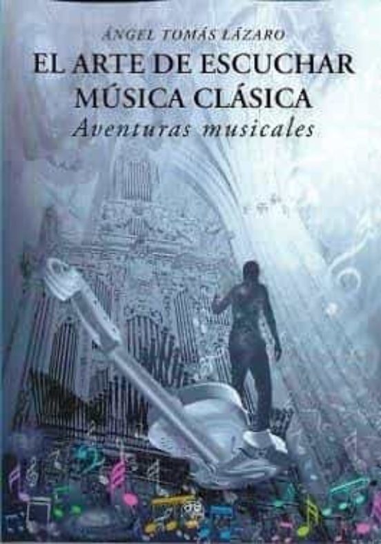 El Arte De Escuchar Musica Clasica. Aventuras Musicales