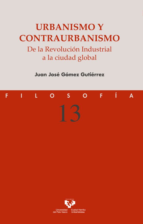 Urbanismo Y Contraurbanismo. De La Revolución Industrial A La Ciudad Global