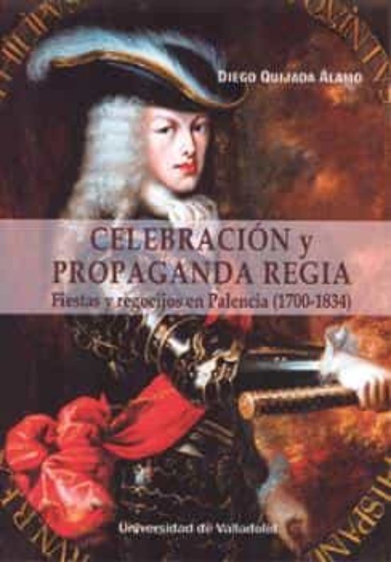 Celebración Y Propaganda Regia. Fiestas Y Regocijos En Palencia