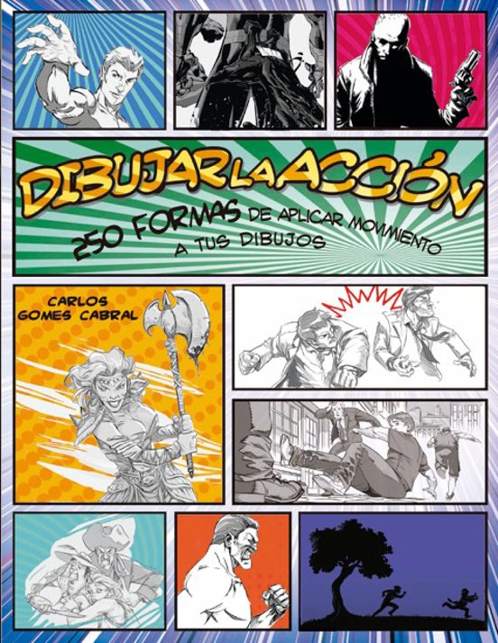Dibujar La Accion: 250 Formas De Aplicar Movimientos A Tus Dibujos